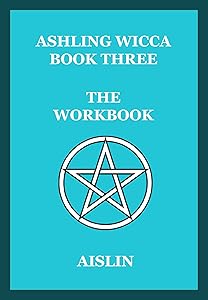 Ashling Wicca, Book Three: The Workbook by Aislin Aislin