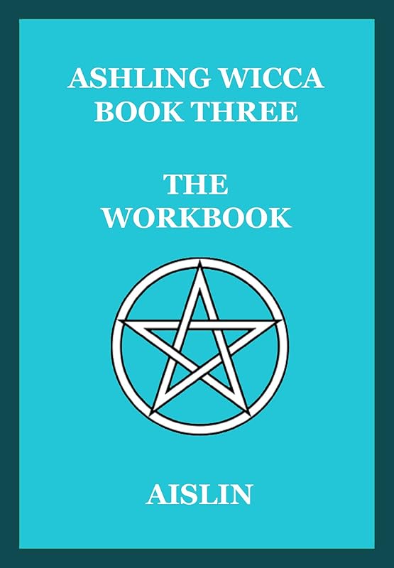 Ashling Wicca, Book Three: The Workbook by Aislin Aislin