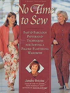 No Time to Sew : Fast & Fabulous Patterns & Techniques for Sewing a Figure-Flattering Wardrobe by Sandra Betzina