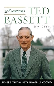 Keeneland's Ted Bassett: My Life by James E. "Ted" Bassett
