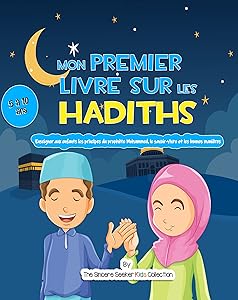Mon premier livre sur les Hadiths | Livres islamiques pour enfants en français sur Hadith et Sunna: Enseigner aux enfants les principes du prophète Mahomet, ... French Islamic Books t. 2) (French Edition)