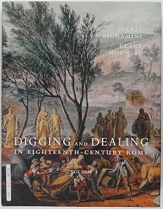 Digging and Dealing in Eighteenth-Century Rome: Volumes 1 and 2 by Ilaria Bignamini