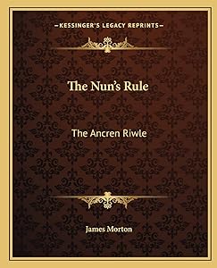 The Nun's Rule: The Ancren Riwle