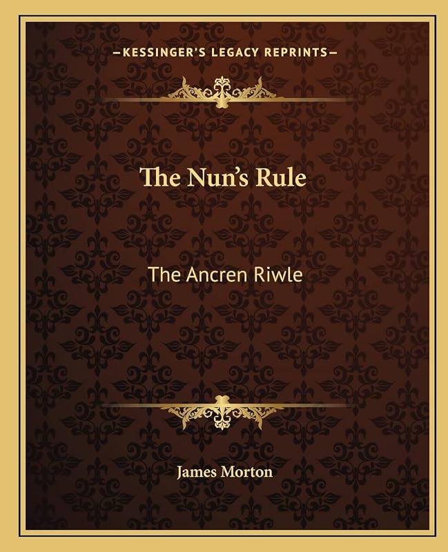 The Nun's Rule: The Ancren Riwle by James Morton
