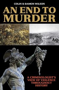 An End to Murder: A Criminologist's View of Violence Throughout History by Damon Wilson