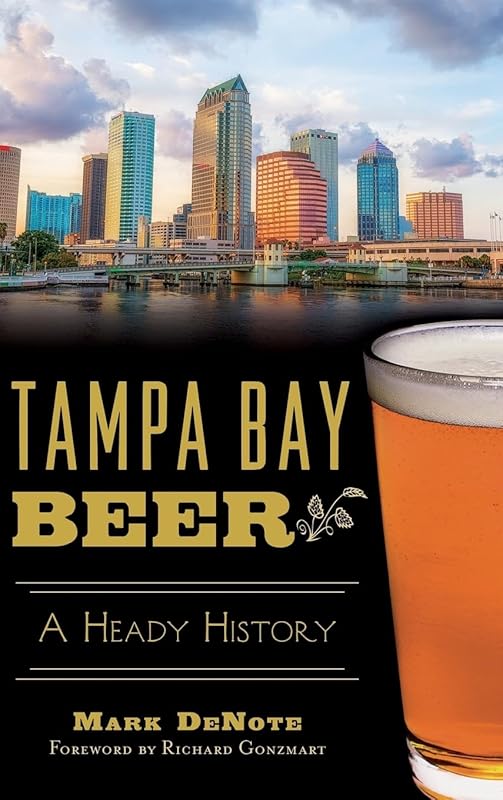 Tampa Bay Beer: A Heady History by Mark Denote