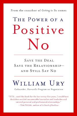The Power of a Positive No: Save The Deal Save The Relationship and Still Say No
