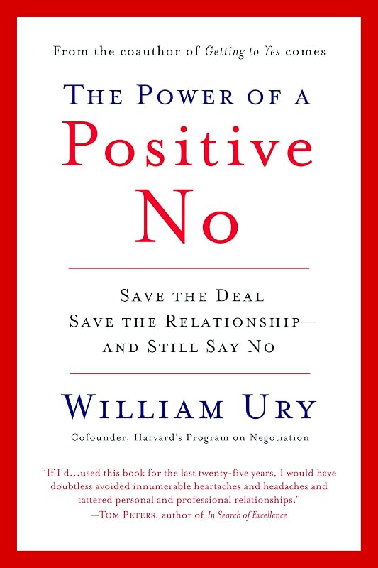 The Power of a Positive No: Save The Deal Save The Relationship and Still Say No by William Ury