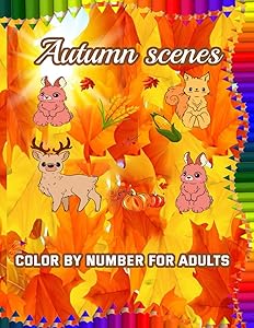Autumn Scenes Color By Number Coloring Book for Adults: Amazing Single-Sided Pages to Color with Beautiful Fall Landscapes, Nature, Leaves, Pumpkins and More for Fun & Relaxation by Sasha Berry