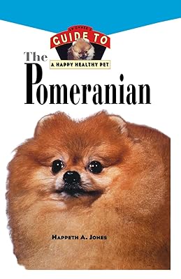 Pomeranian: An Owner's Guide to a Happy Healthy Pet (Your Happy Healthy Pet Book 120)