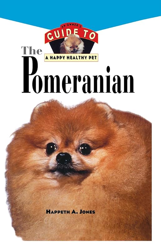 Pomeranian: An Owner's Guide to a Happy Healthy Pet (Your Happy Healthy Pet Book 120) by Happeth A. Jones
