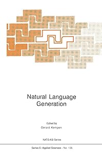 Natural Language Generation: New Results in Artificial Intelligence, Psychology and Linguistics (NATO Science Series E:, 135) by G.A. Kempen