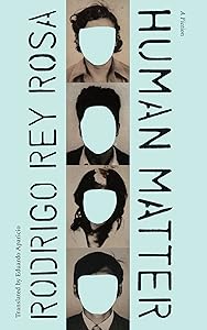 Human Matter: A Fiction (Latin American Literature in Translation)