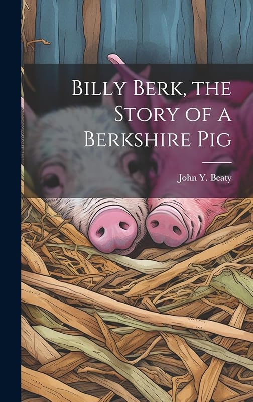 Billy Berk, the Story of a Berkshire Pig by John Y. Beaty