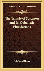 The Temple of Solomon and Its Qabalistic Elucidations by J Ralston Skinner