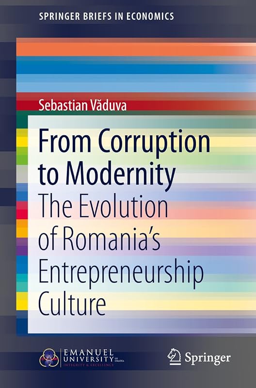 From Corruption to Modernity: The Evolution of Romania's Entrepreneurship Culture (SpringerBriefs in Economics) by Sebastian Văduva