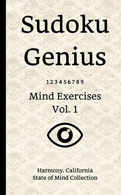 Sudoku Genius Mind Exercises Volume 1: Harmony, California State of Mind Collection