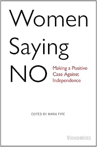 Women Saying No: Making a Positive Case Against Independence (Viewpoints) by Maria Fyfe