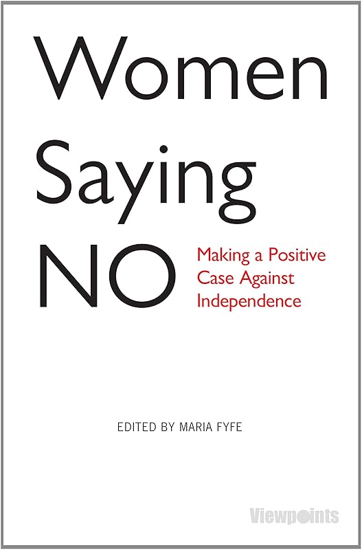 Women Saying No: Making a Positive Case Against Independence (Viewpoints) by Maria Fyfe
