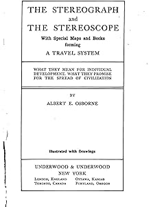 The stereograph and the stereoscope, with special maps and books forming a travel system by Albert E. Osborne