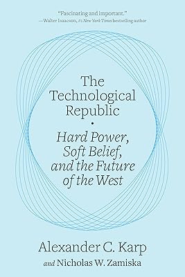 The Technological Republic: Hard Power, Soft Belief, and the Future of the West