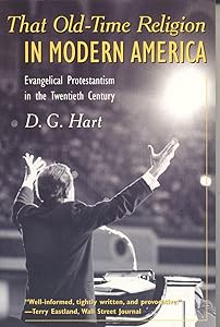 That Old-Time Religion in Modern America: Evangelical Protestantism in the Twentieth Century (American Ways)