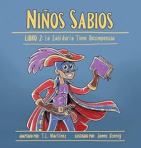 Niños Sabios: Libro 2: La Sabiduría Tiene Recompensas (Spanish Edition) by T L Martínez
