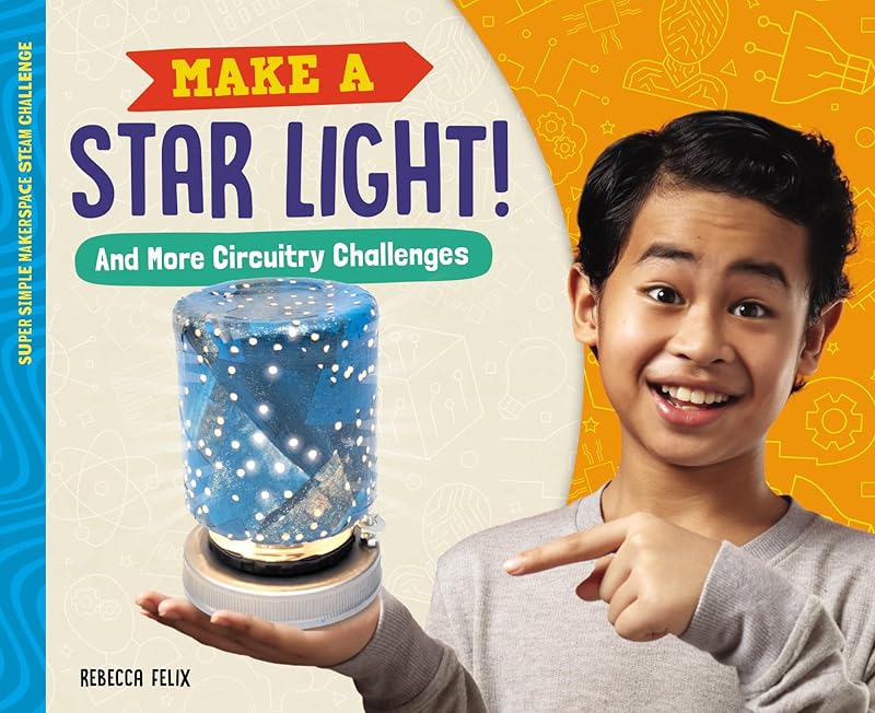 Make a Star Light!: And More Circuitry Challenges (Super Simple Makerspace Steam Challenge) by Rebecca Felix