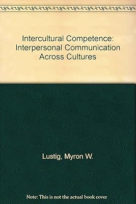 Intercultural Competence: Interpersonal Communication Across Cultures