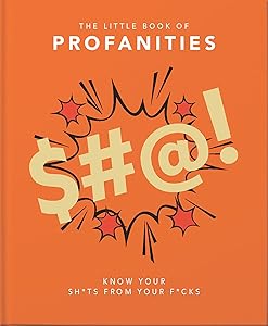 Little Book of Profanities: Know your Sh*ts from your F*cks (The Little Books of Humor & Gift, 3) by Orange Hippo!