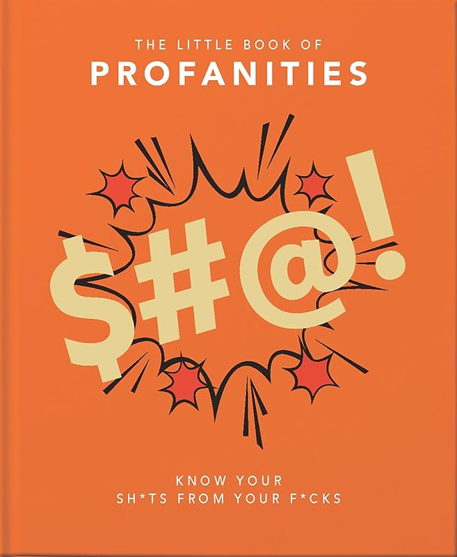 Little Book of Profanities: Know your Sh*ts from your F*cks (The Little Books of Humor & Gift, 3) by Orange Hippo!