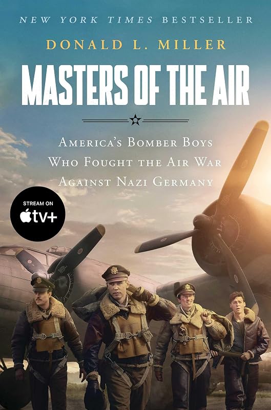 Masters of the Air: America's Bomber Boys Who Fought the Air War Against Nazi Germany by Donald L. Miller