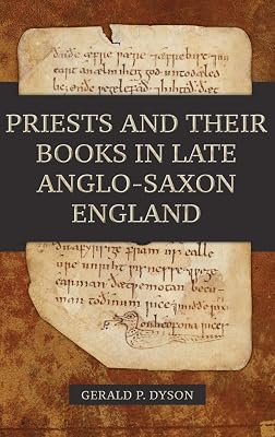 Priests and their Books in Late Anglo-Saxon England (Anglo-Saxon Studies, 34)