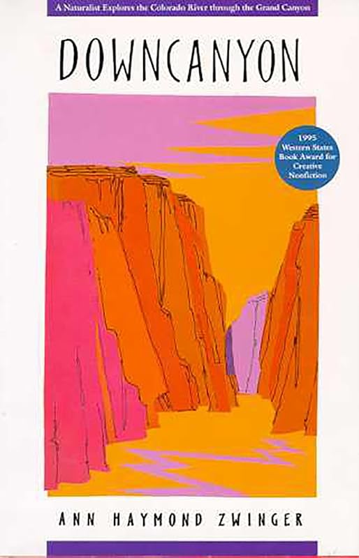 Downcanyon: A Naturalist Explores the Colorado River through the Grand Canyon by Ann Zwinger