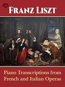 Piano Transcriptions from French and Italian Operas (Dover Classical Piano Music) by Franz Liszt
