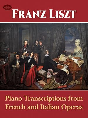Piano Transcriptions from French and Italian Operas (Dover Classical Piano Music)