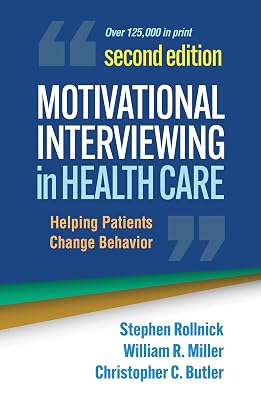 Motivational Interviewing in Health Care: Helping Patients Change Behavior (Applications of Motivational Interviewing Series)