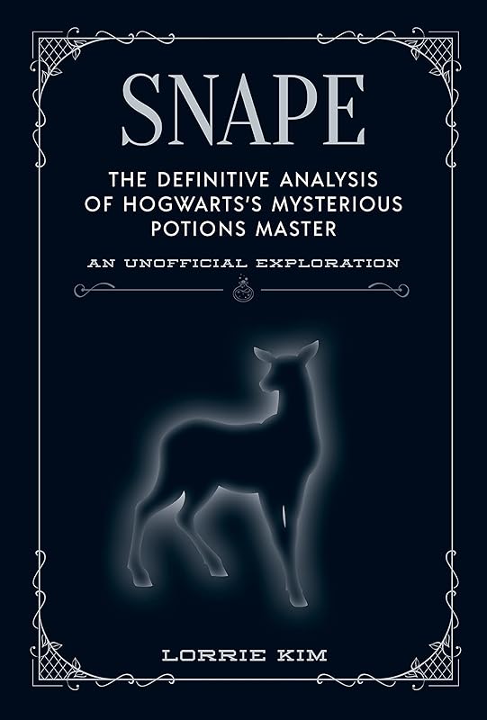 Snape: The definitive analysis of Hogwarts's mysterious potions master (The Unofficial Harry Potter Character Series) by Lorrie Kim