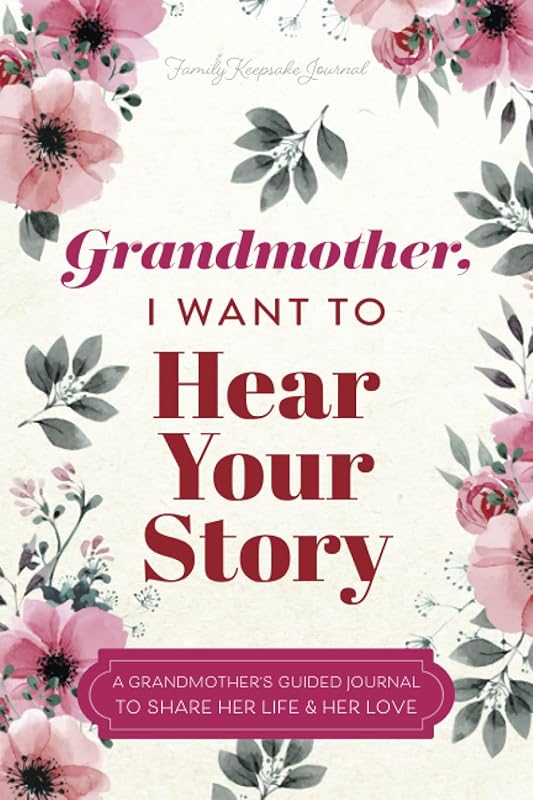 Grandmother, I Want to Hear Your Story: A Grandmother's Guided Journal to Share Her Life and Her Love (Hear Your Story Books) by Jeffrey Mason