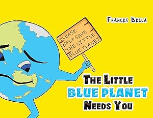 The Little Blue Planet Needs You by Frances Bella