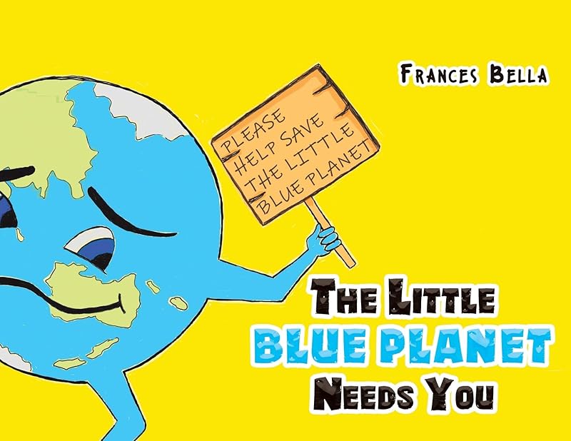 The Little Blue Planet Needs You by Frances Bella