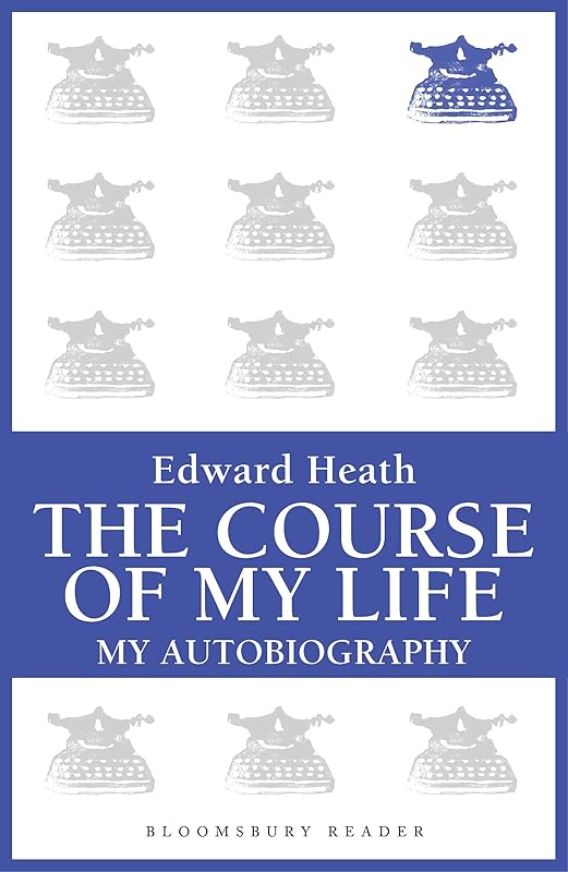 The Course of My Life: My Autobiography (Bloomsbury Reader) by Edward Heath