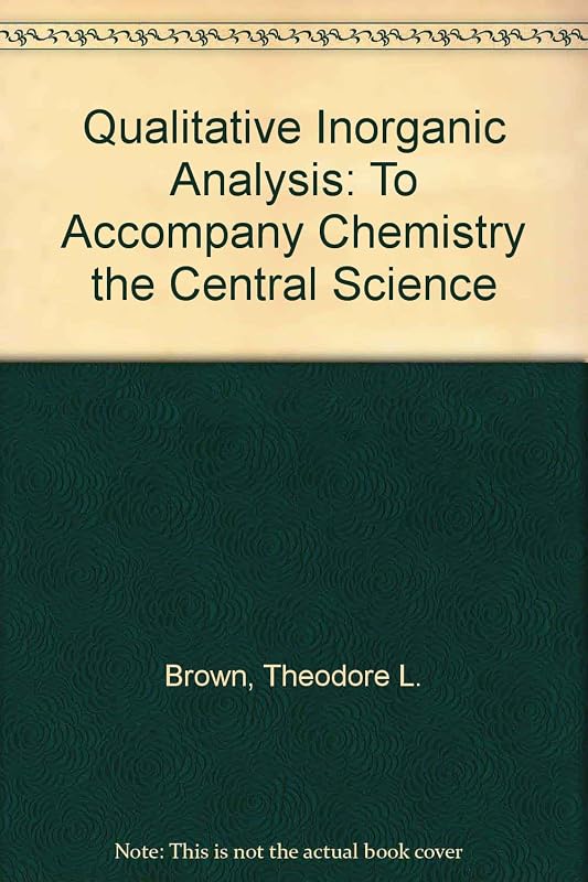 Qualitative Inorganic Analysis: To Accompany Chemistry the Central Science by Theodore L. Brown