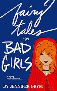 Fairy Tales for Bad Girls: Poems and Stories to keep you warm at night . . . by Jennifer Grym