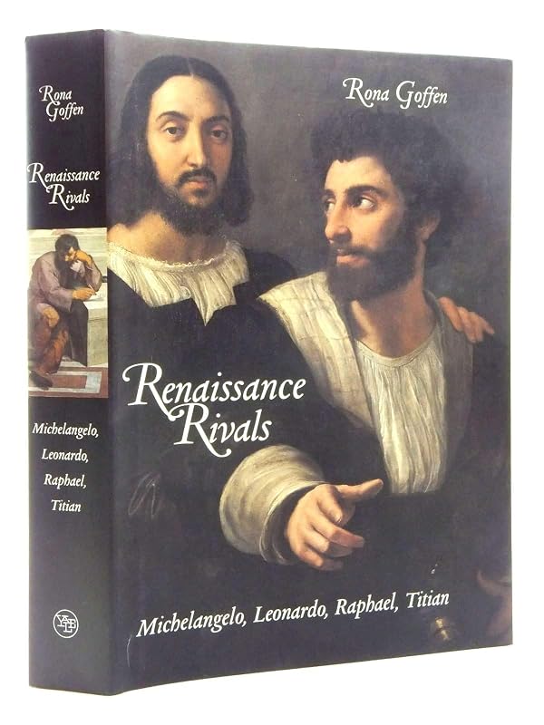 Renaissance Rivals: Michelangelo, Leonardo, Raphael, Titian by Rona Goffen