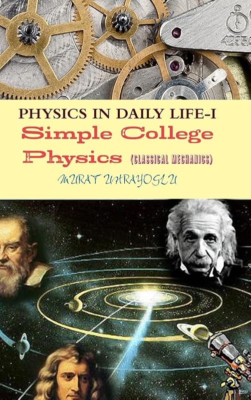 Physics in Daily Life-I (Classical Mechanics) by Murat Uhrayoglu