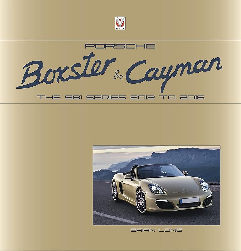Porsche Boxster and Cayman: The 981 series 2012 to 2016 by Brian Long