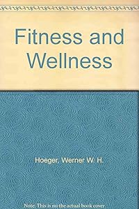 Fitness and Wellness by Wener W.K. Hoeger