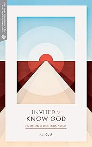 Invited to Know God: The Book of Deuteronomy (Transformative Word) by A.J. Culp