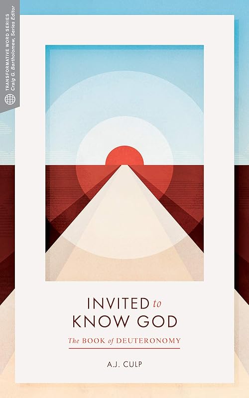 Invited to Know God: The Book of Deuteronomy (Transformative Word) by A.J. Culp